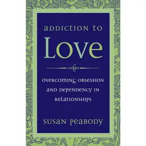USED-Addiction to Love: Overcoming Obsession and Dependency in Relationships by Peabody, Susan (Paperback)