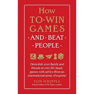 USED Book - How to Win Games and Beat People: Demolish Your Family and Friends at Over 30 Classic Games with Advice from an International Array of Experts by Whipple, Tom (Hardcover) - english