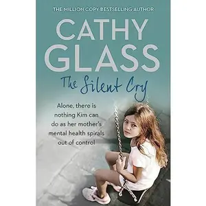 USED-The Silent Cry: There Is Little Kim Can Do as Her Mother's Mental Health Spirals Out of Control by Glass, Cathy (Paperback)