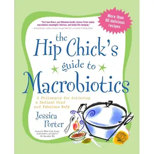 The Hip Chick's Guide to Macrobiotics: A Philosophy for achieving a Radiant Mind and a Fabulous Body Paperback – September 9, 2004