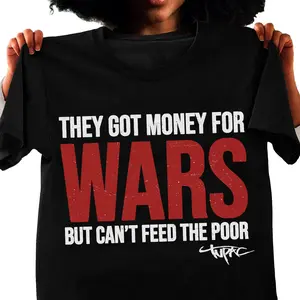 They Got Money for Wars But Can Not Feed The Poor 2Pac Unisex T-Shirt, Political Statement Tee, Conscious Hip Hop Unisex Fit Top Gift