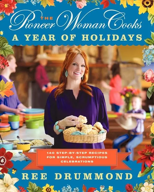 The Pioneer Woman Cooks—A Year of Holidays: 140 Step-by-Step Recipes for Simple, Scrumptious Celebrations by Ree Drummond [Hardback Book]