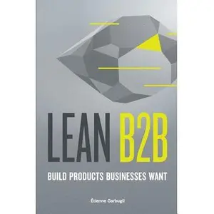 USED-Lean B2B: Build Products Businesses Want by Garbugli, Etienne (Paperback)