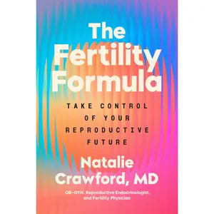 The Fertility Formula: Take Control of Your Reproductive Future -- Natalie M. D. Crawford - Hardcover