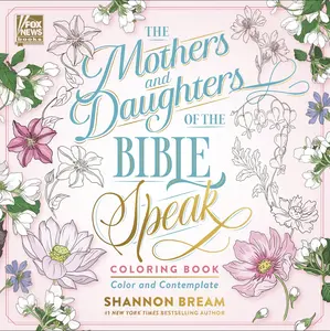The Mothers and Daughters of the Bible Speak Coloring Book: Color and Contemplate (Women of the Bible Coloring Books) by Shannon Bream [Paperback Book]