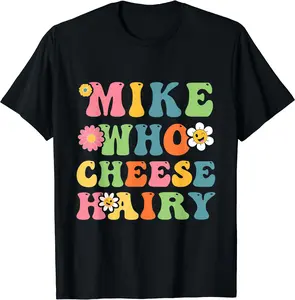 Mike Who Cheese Hairy Funny Adult Word Play Humor Harry T-Shirt