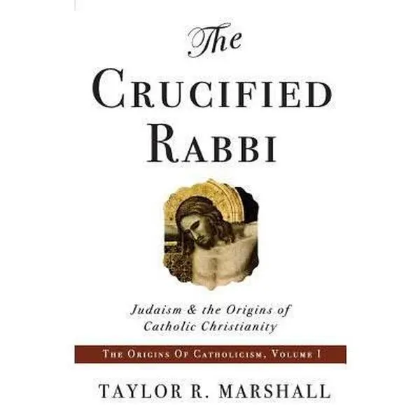 USED Book - The Crucified Rabbi: Judaism and the Origins of Catholic Christianity by Taylor Marshall (Paperback) - english