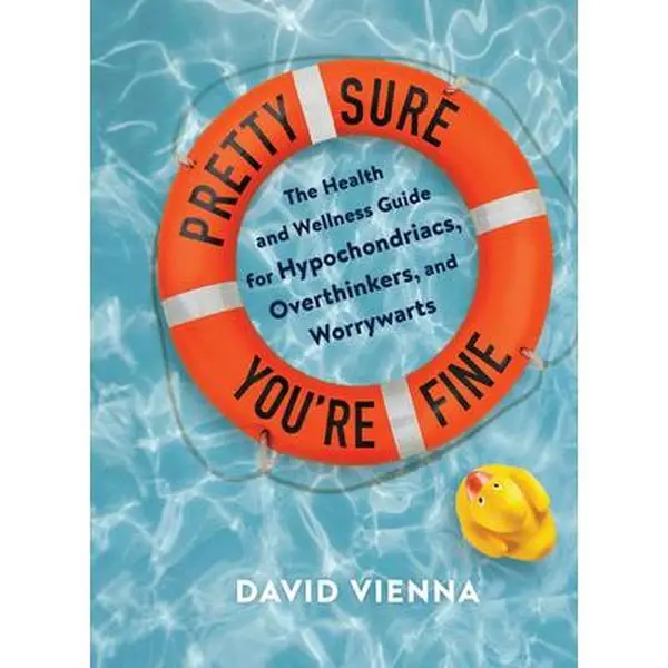 USED-Pretty Sure You're Fine: The Health and Wellness Guide for Hypochondriacs, Overthinkers, and Worrywarts by Vienna, David (Hardcover)