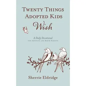 USED Book - Twenty Things Adopted Kids Wish: A Daily Devotional for Adoptive and Birth Parents by Eldridge, Sherrie (Hardcover) - english