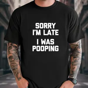 Sorry I'm Late, I Was Pooping T-Shirt funny saying sarcastic T-Shirt