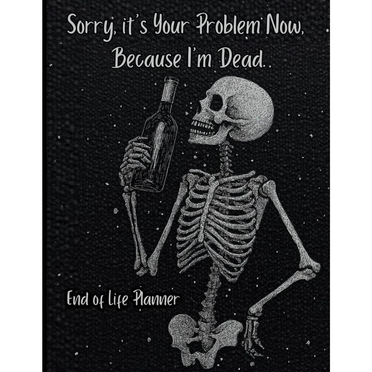 End of Life Planner: Sorry, It's Your Problem Now Because I'm  - Paperback