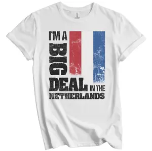 I'm A Big Deal In the Netherlands Funny Dutch Flag T-Shirt