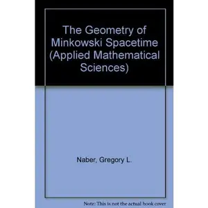 USED-The geometry of Minkowski spacetime: An introduction to the mathematics of the special theory of relativity (Applied mathematical sciences) by Gregory L Naber (Hardcover)