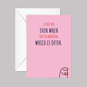 I Love You Even When You're Annoying Me Which Is Often Greeting Card Silly Funny Loving Design