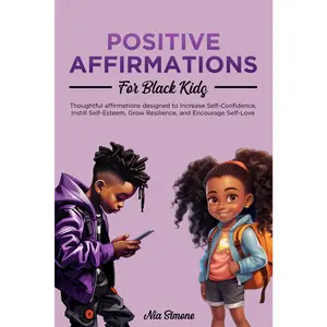 Positive Affirmations for Black Kids: Thoughtful Affirmations Designed to Increase Self-Confidence, Instill Self-Esteem, Grow Resilience, and Encourage Self-Love