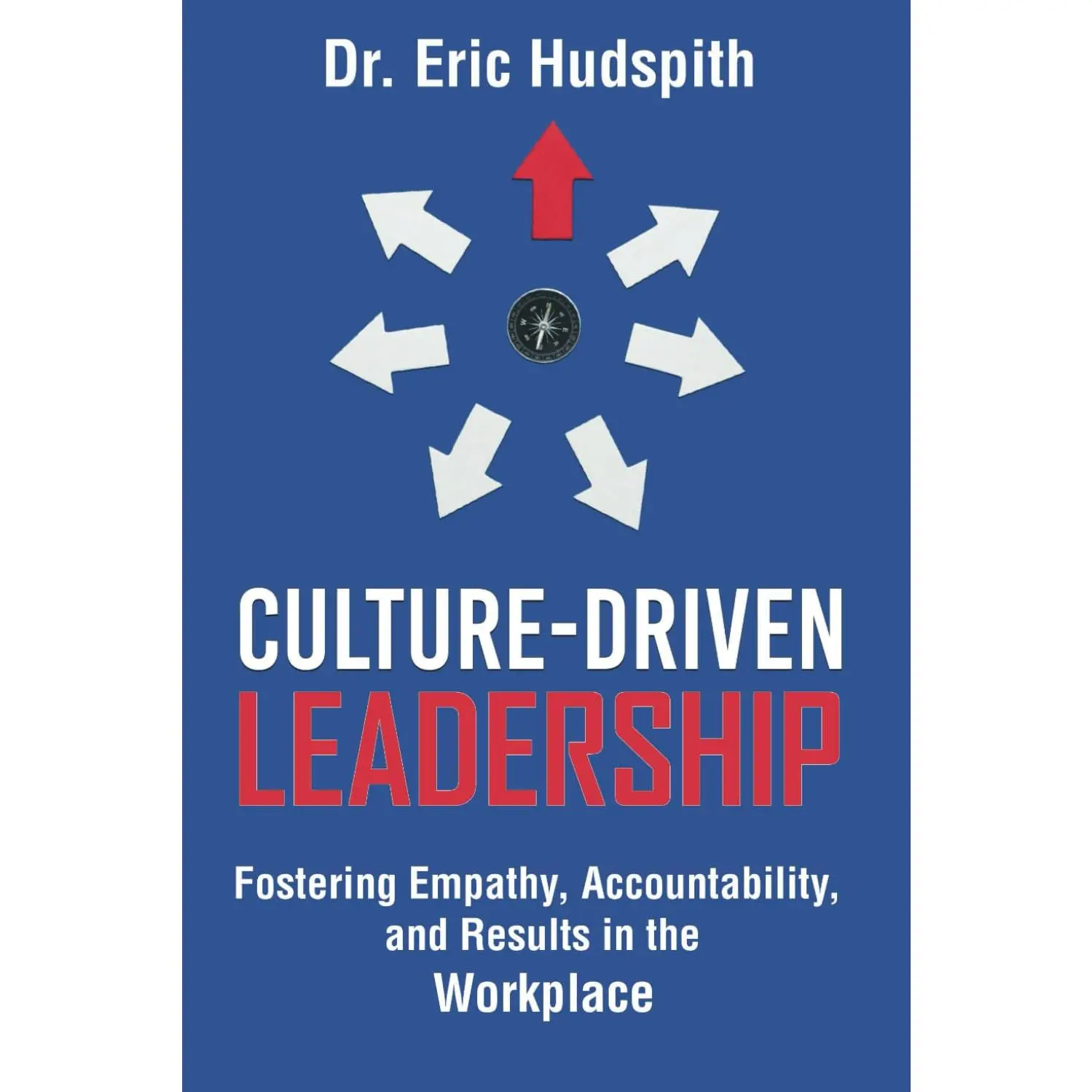 Culture-Driven Leadership: Fostering Empathy, Accountability, and Results in the Workplace