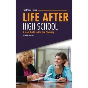 Life After High School: A Teen Guide to Career Planning -- Nicholas Suivski, Paperback