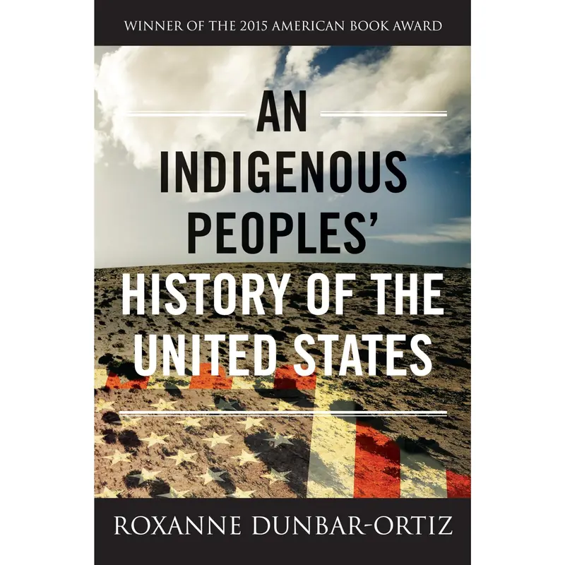 An Indigenous Peoples' History of the United States -- Roxanne Dunbar-Ortiz - Paperback