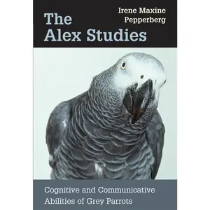 USED-The Alex Studies: Cognitive and Communicative Abilities of Grey Parrots by Pepperberg, Irene Maxine (Paperback)