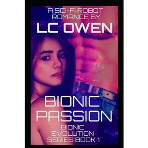 USED-Bionic Passion: A Sci-Fi Robot Romance: Book 1 by Owen, LC (Paperback)