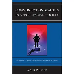 USED Book - Communication Realities in a Post-Racial Society: What the U.S. Public Really Thinks of President Barack Obama by Orbe, Mark P. (Paperback) - english