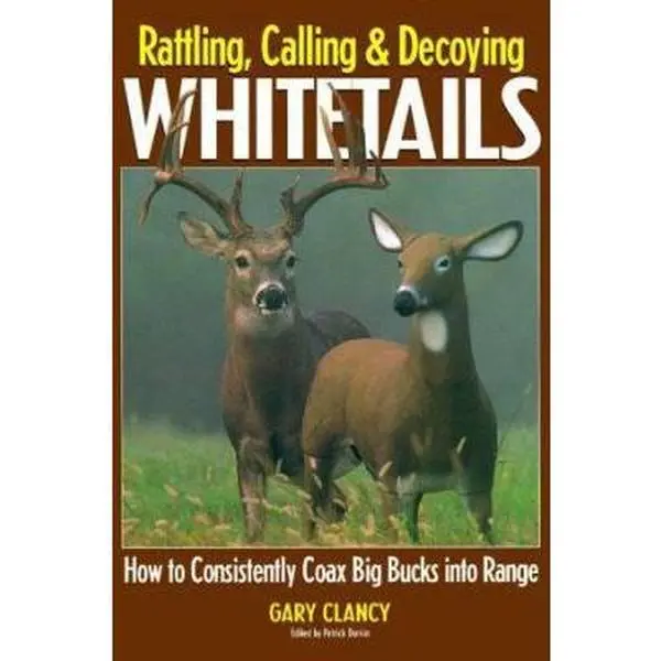 USED Book - Rattling, Calling and Decoying Whitetails: How to Consistently Coax Big Bucks into Range by Gary Clancy (Paperback) - english