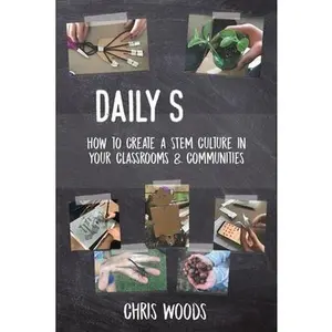 USED-Daily STEM: How to Create a STEM Culture in Your Classrooms & Communities by Woods, Chris (Paperback)
