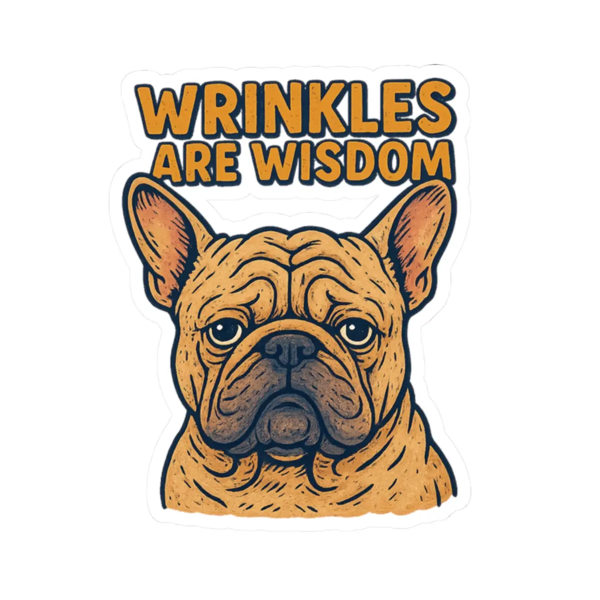 Wrinkles Are Wisdom French Bulldog Kiss-Cut Sticker