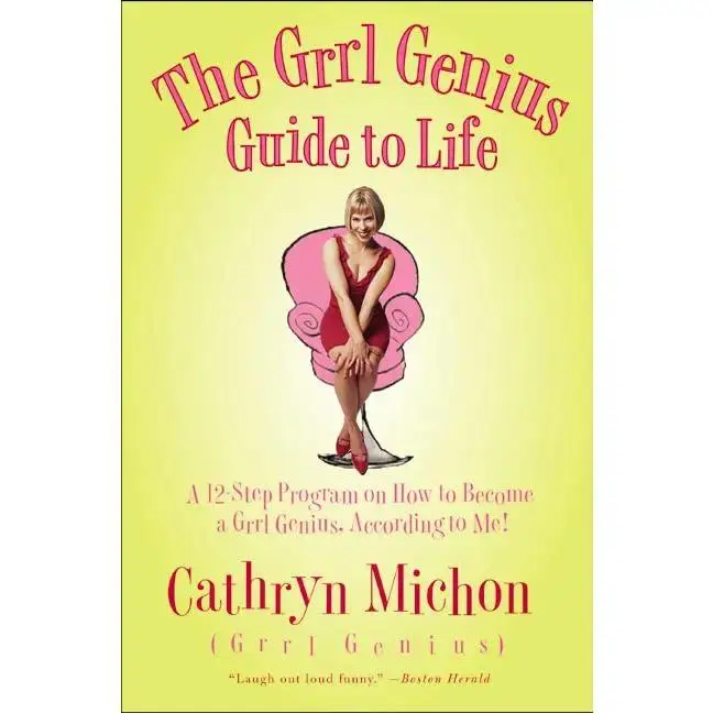 The Grrl Genius Guide to Life: A Twelve-Step Program on How to Become a Grrl Genius, According to Me! by Cathryn Michon [Paperback Book]