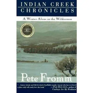 USED-Indian Creek Chronicles: A Winter Alone in the Wilderness by Pete Fromm (Paperback)