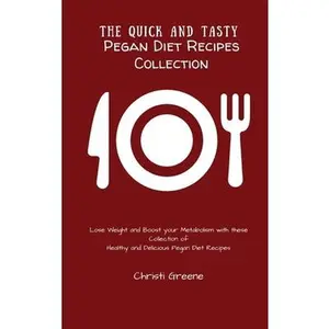 USED-The Quick and Tasty Pegan Diet Recipes Collection: Lose Weight and Boost your Metabolism with these Collection of Healthy and Delicious Pegan Diet Rec by Greene, Christi (Hardcover)