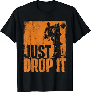 100% Cotton Just Drop It - Arborist Tree Surgeon Lumberjack Wood Logger T-Shirt Fabric Menswear gift for all streetwear