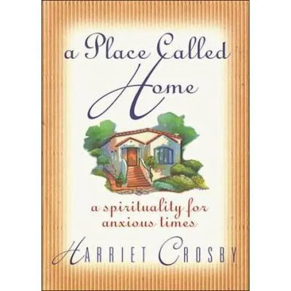 USED-A Place Called Home: A Spirituality for Anxious Times by Harriet Crosby (Hardcover)