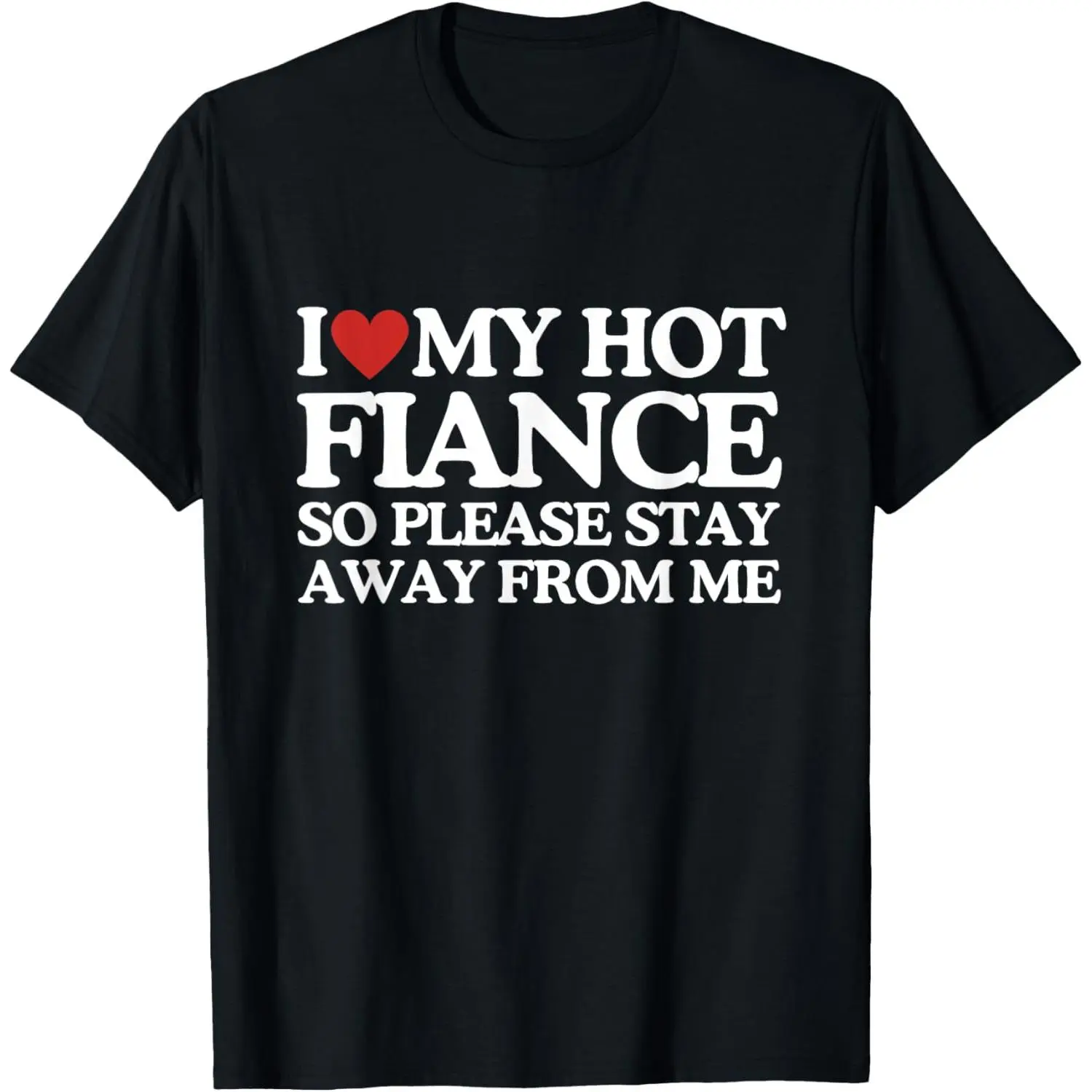 Cotton Short Sleeve Shirt, I Love My Fiance Shirt I Love My Hot Girlfriend So Stay Away T-Shirt Adult size Streetwear,Menswear Casual Summer Tee,Fashion Gift