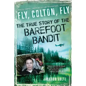 USED-Fly, Colton, Fly: The True Story of the Barefoot Bandit by Holtz, Jackson (Paperback)