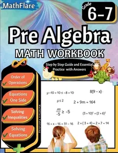 Pre Algebra Workbook 6th and 7th Grade: Pre Algebra Workbook Grade 6-7, Order of Operations, Equations One-Side Solving Inequalities and Equations -- Mathflare Publishing, Paperback