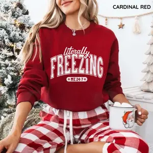 Literally Freezing Sweatshirt, Literally Freezing Shirt, Always Cold Winter Top, Christmas Season Gift Cotton Fabric Top