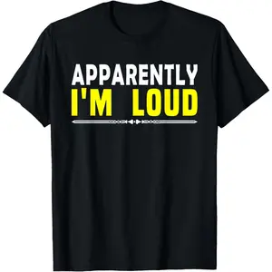 Apparently I'm Loud Funny Sarcastic Attitude Humor Quotes Graphic Tee Men's and Women's Casual Round Neck Short Sleeve Printed
