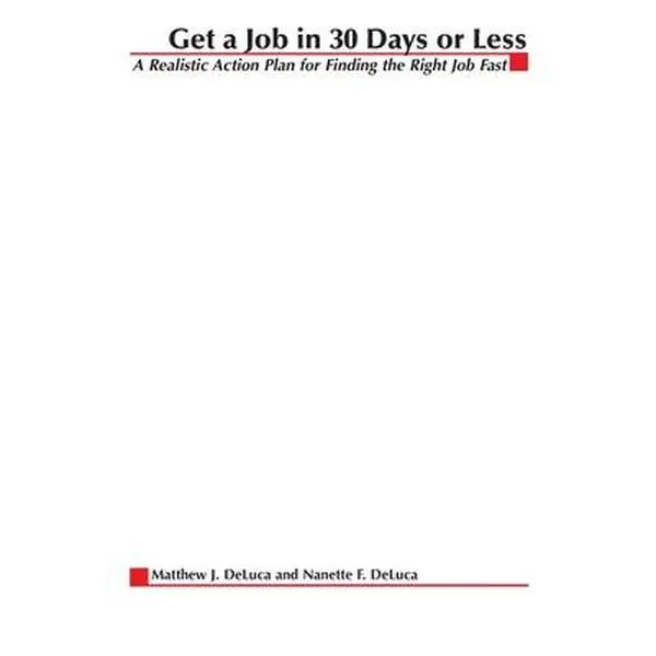 USED-Get A Job In 30 Days Or Less: A Realistic Action Plan for Finding the Right Job Fast by DeLuca, Matthew (Paperback)