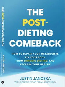 The Post-Dieting Comeback: How To Repair Your Metabolism, Fix Your Body From Chronic Dieting, And Reclaim Your Health