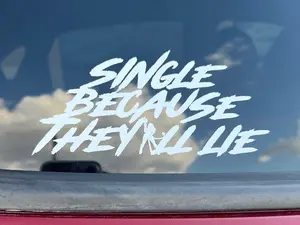 Single Because They All Lie White Vinyl Decal Bold Statement Piece for Walls Windows or Smooth Surfaces Personalized Decor