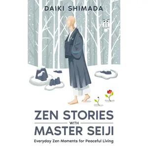 Zen Stories with Master Seiji: Calm Your Anxious Mind, Find Inner Peace, and Live a Better Life Through Zen Shorts