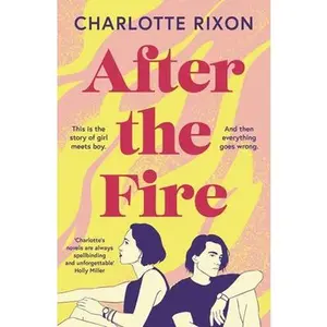 After the Fire: An Emotional and Heartbreaking Story of First Love and Second Chances -- Charlotte Rixon - Paperback