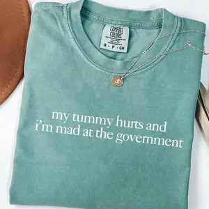 Comfort Colors® My Tummy Hurts And I’m mad At The Government T-Shirt, Sarcastic Shirt, Funny Shirt, Funny Quote Tee, Trendy Shirt For Women
