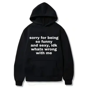 Sorry For Being So Funny And Sexy, Idk What's Wrong With Me Shirt, Joke Tee, Gift Shirt, Funny Meme T-Shirt(Hoodie)/(Sweatshirt)