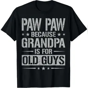 100% Cotton Paw Paw Because Grandpa Is For Old Guys Father's Day T-Shirt Timeless Cotton Tee