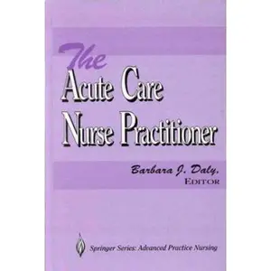 USED-The Acute Care Nurse Practitioner (Springer Series on Advanced Practice Nursing.) by Daly (Hardcover)