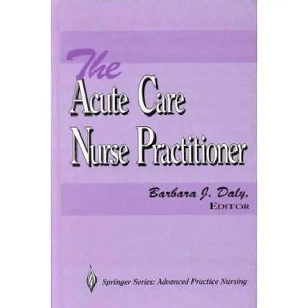 USED-The Acute Care Nurse Practitioner (Springer Series on Advanced Practice Nursing.) by Daly (Hardcover)