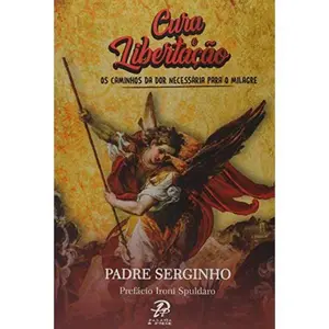 USED-cura e libertaco o caminho da cura padre serginho by católico (Paperback)