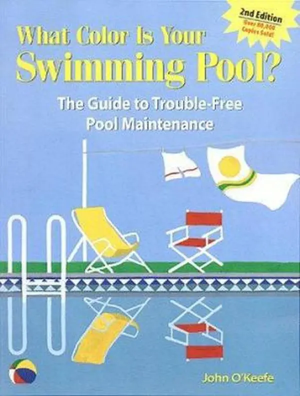 USED-What Color Is Your Swimming Pool? The Guide to Trouble-Free Pool Maintenance by John O'Keefe (Paperback)